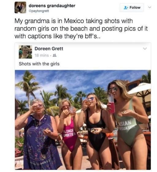 Doreens grandaughter upavtongrett follow my grandma is in mexico taking shots wi