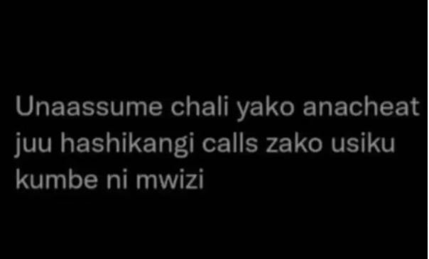 Unaassume chali yako anacheat juu hashikangi calls zako usiku kumbe ni mwizi