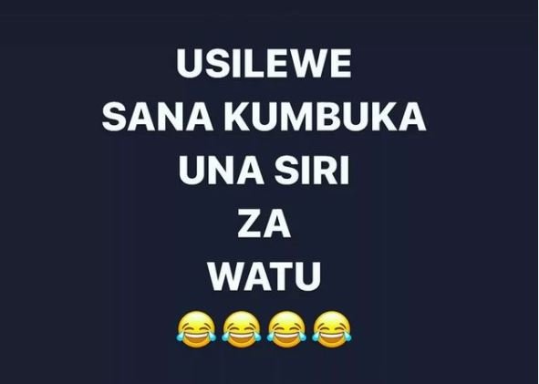 USILEWE SANA KUMBUKA UNA SIRI ZA WATU