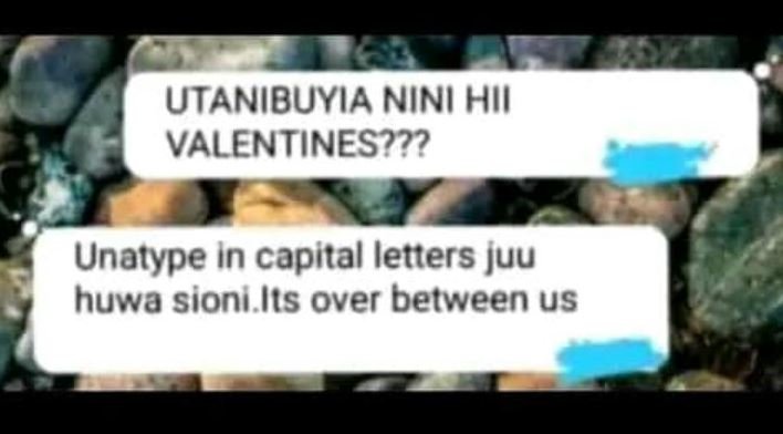 Utanibuyia nini hii valentines??? unatype in capital letters juu huwa sioni its