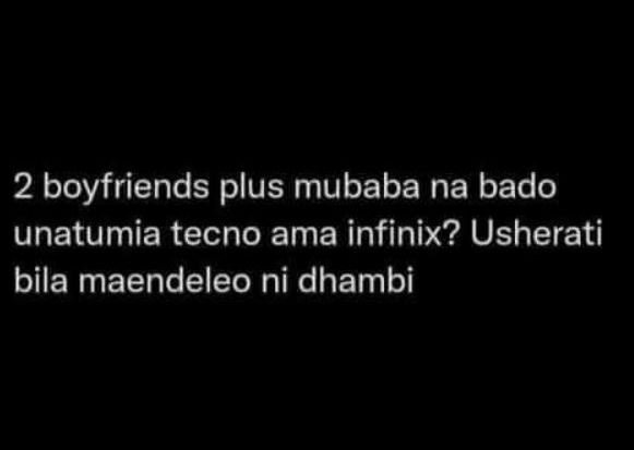 2 boyfriends plus mubaba na bado unatumia tecno ama infinix? usherati bila maend