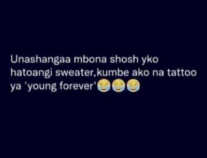 Unashangaa mbona shosh yko hatoangi sweater kumbe ako na tattoo ya 'young foreve