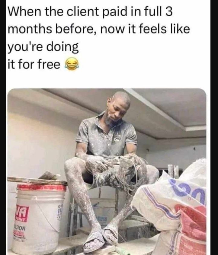 When the client paid in full 3 months before now it feels like iyou're doing it