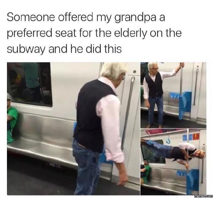 Someone offered my grandpa a preferred seat for the elderly on the subway and he