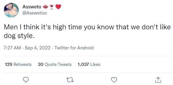 Assweto asswetoo men think it's high time you know that we don't like dog style