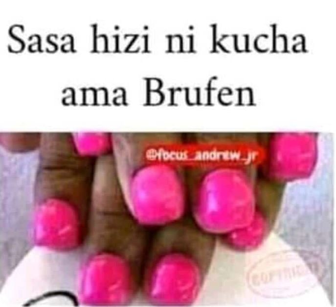 Sasa hizi ni kucha ama brufen oiocus_anorau_r