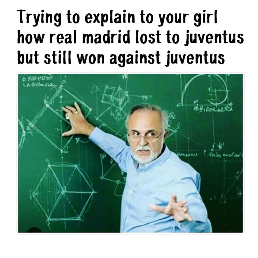 Trying to explain to your girl how real madrid lost to juventus but still won ag