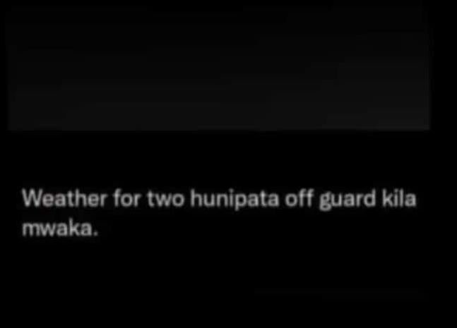 Weather for two hunipata off guard kila mwaka