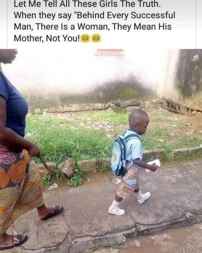 Let me tell all these girls the truth. when they say behind every successful man