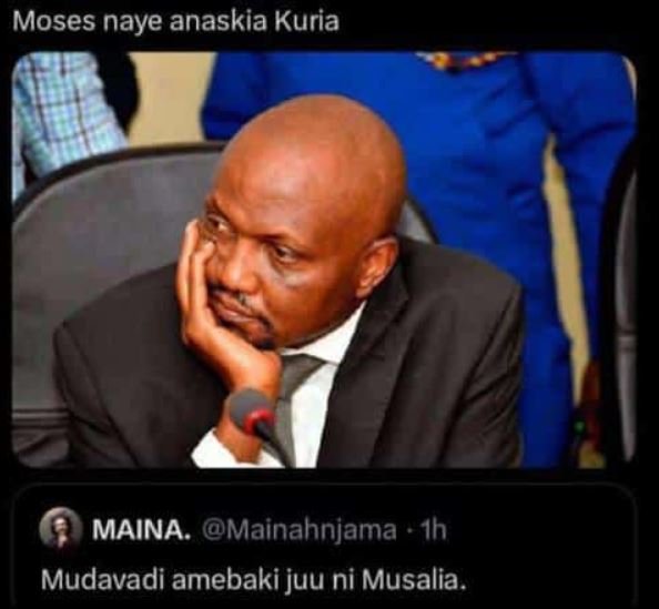 Moses naye anaskia kuria maina. mainahnjama 1h mudavadi amebaki juu ni musalia .