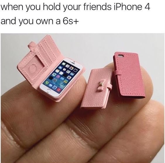 When you hold your friends iphone 4 and you own a 6s