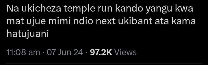 Na ukicheza temple run kando yangu kwa mat ujue mimi ndio next ukibant ata kama