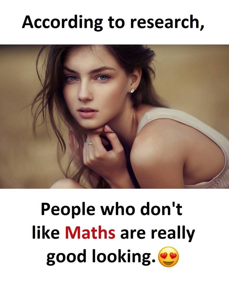 According to research, people who don't like maths are really good looking.