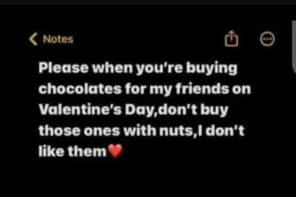 Notes please when you're buying chocolates for my friends on valentine's day don