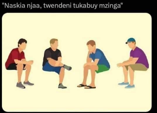 'naskia njaa, twendeni tukabuy mzinga