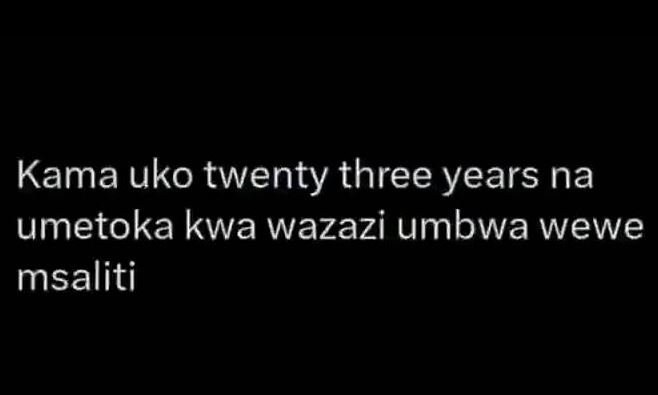 Kama uko twenty three years na umetoka kwa wazazi umbwa wewe msaliti