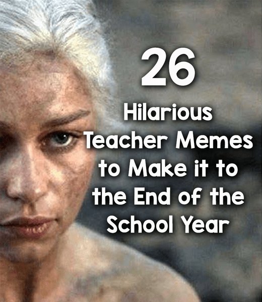26 hilarious teacher memes to make it to the end of the school year