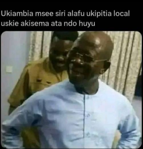 Ukiambia msee siri alafu ukipitia local uskie akisema ata ndo huyu