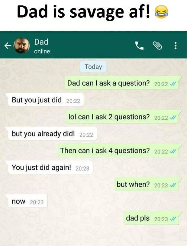 Dad is savage af! dad online 0 today dad can ask a question? 20.22 but you just