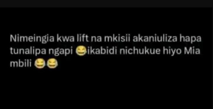 Nimeingia kwa lift na mkisii akaniuliza hapa tunalipa ngapi ikabidi nichukue hiy