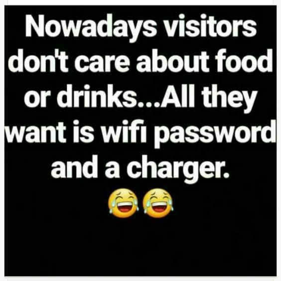 Nowadays visitors dont care about food or drinks.. all they want is wifi passwor