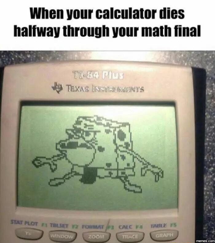 When your calculator dies halfway through your math final m84 ils texas ktzfwfn