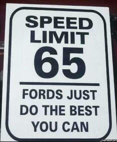 Speed limit 65 fords just do the best you can memescom