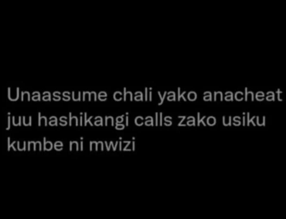 Unaassume chali yako anacheat juu hashikangi calls zako usiku kumbe ni mwizi