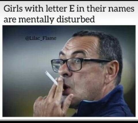 Girls with letter ein their names are mentally disturbed ac haine