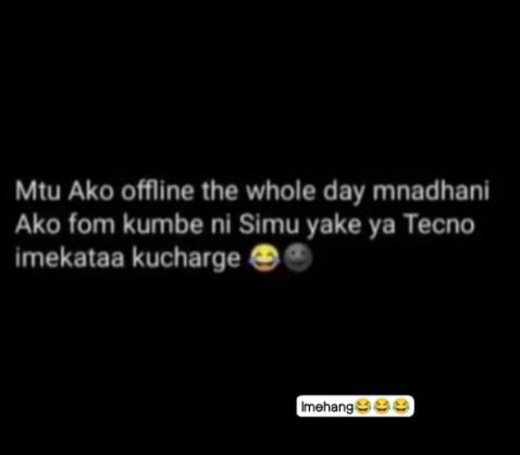 Mtu ako offline the whole day mnadhani ako fom kumbe ni simu yake ya tecno imeka