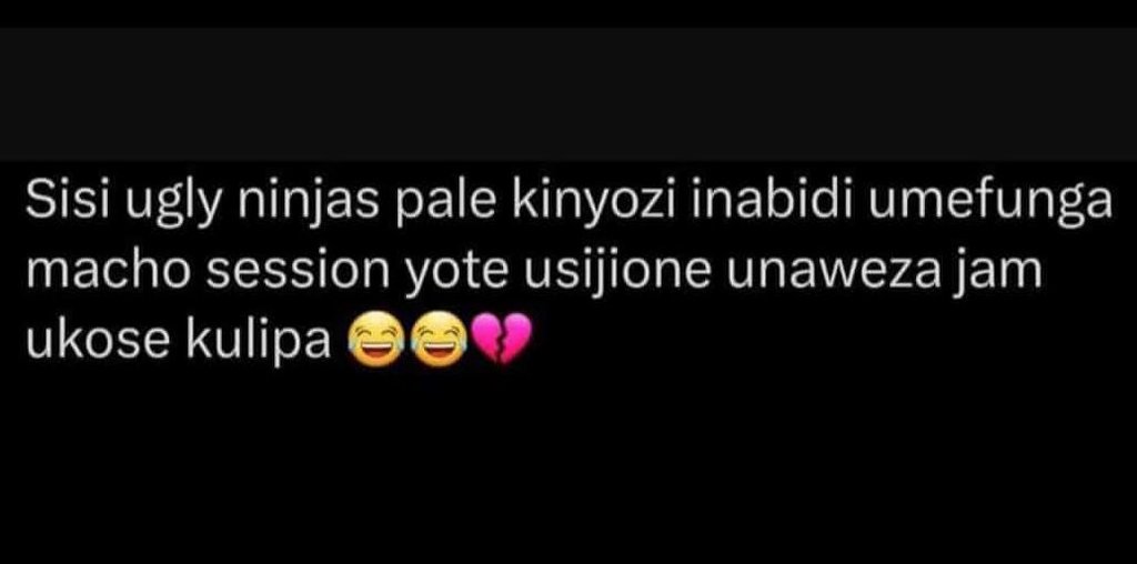 Sisi ugly ninjas pale kinyozi inabidi umefunga macho session yote usijione unawe