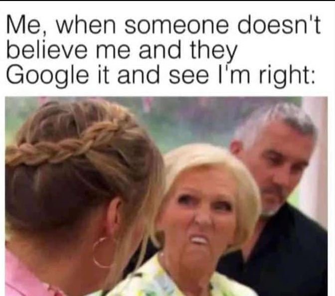 Me when someone doesn't believe me and they google it and see m right