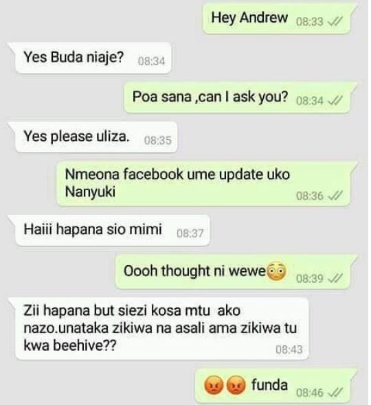 Hey andrew 08.33 yes buda niaje? 08.34 poa sana ,can ask you? 08.34 yes please u