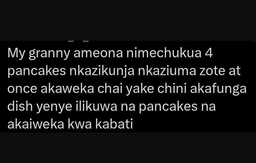 My granny ameona nimechukua 4 pancakes nkazikunja nkaziuma zote at once akaweka