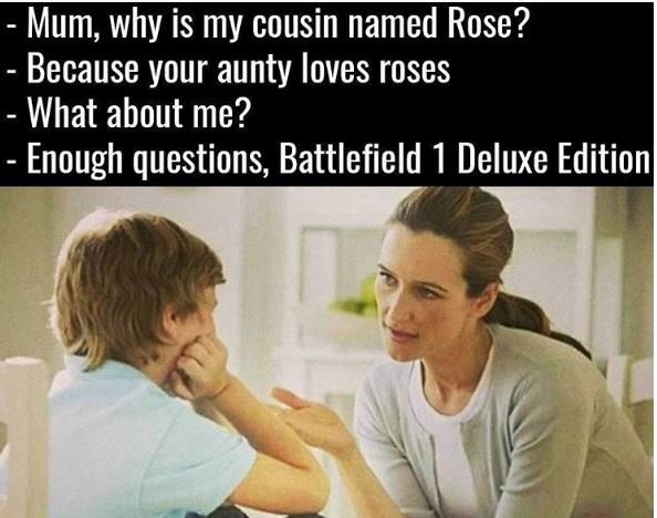 Mum why is my cousin named rose? because your aunty loves roses what about me? e