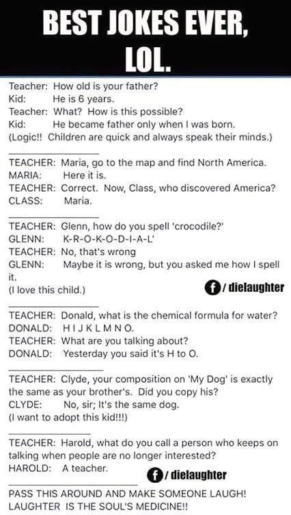 Best jokes ever, lol teacher how old is your father? kid he is 6 years teacher w