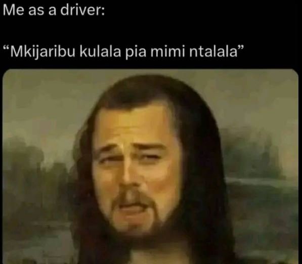 Me as a driver mkijaribu kulala pia mimi ntalala
