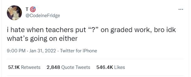 CodeineFridge hate when teachers put ? on graded work, bro idk what's going on e