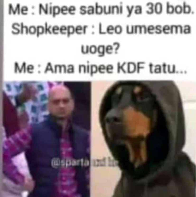 Me nipee sabuni ya 30 bob. shopkeeper leo umesema uoge? me ama nipee kdf tatu we