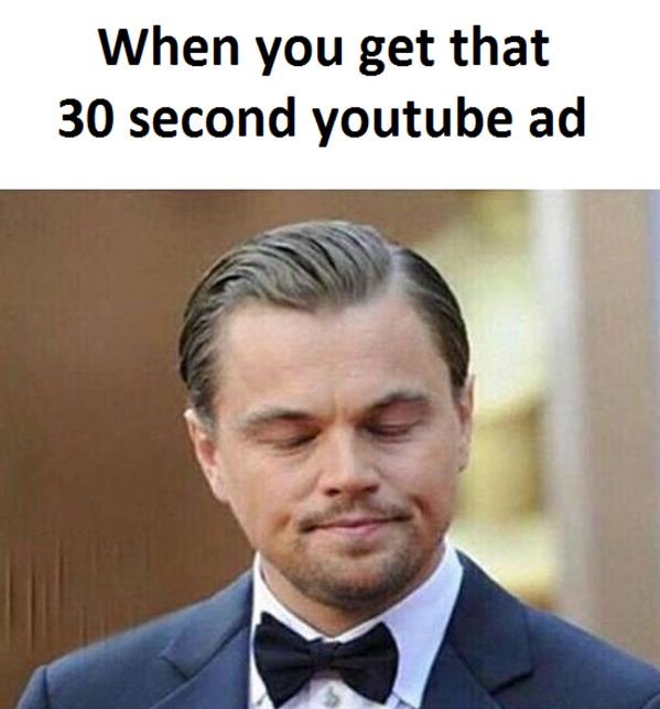 When you get that 30 second youtube ad