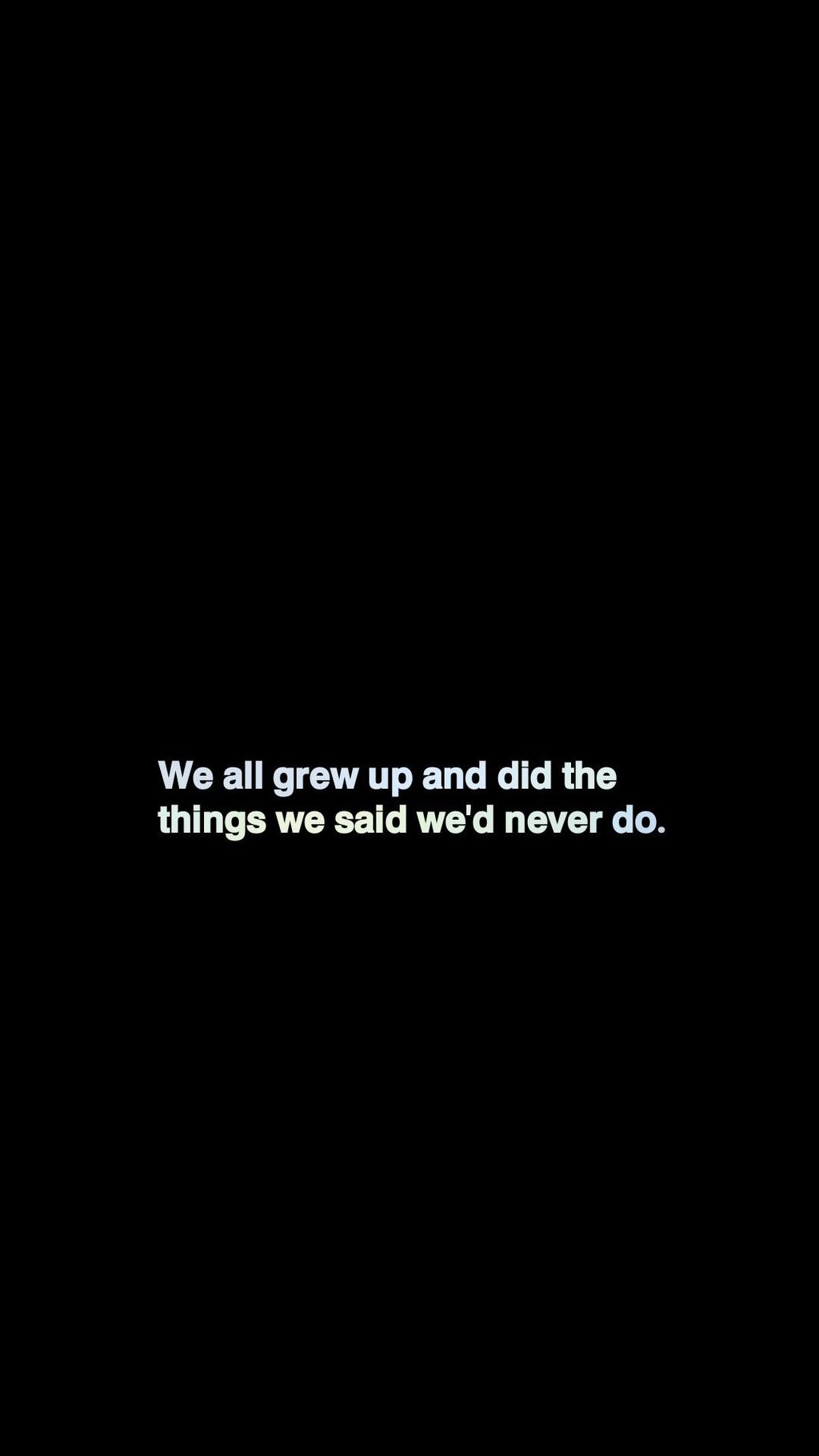 We all grew up and did the things we said we'd never do.