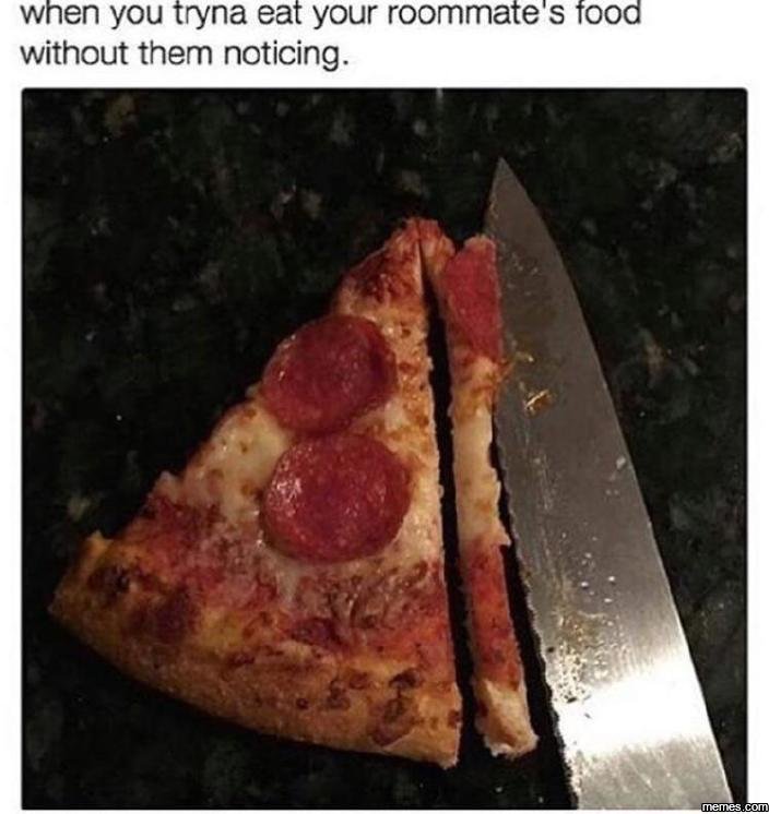 When you tryna eat your roommate tooa without them noticing.