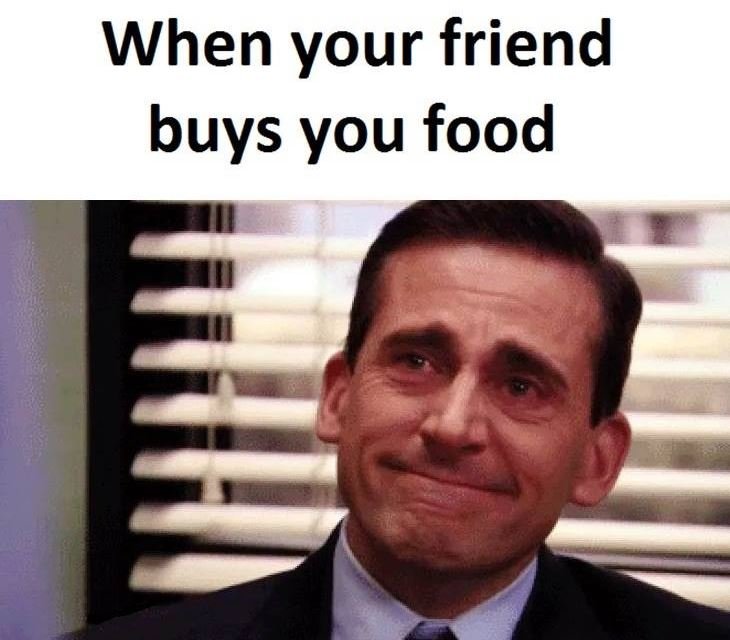 When your friend buys you food