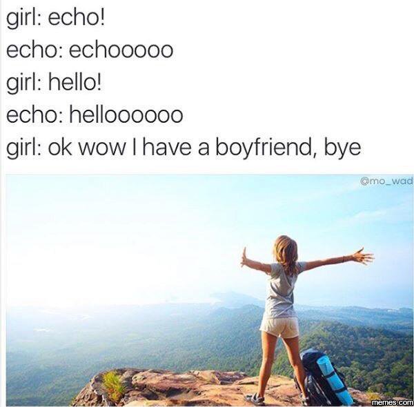 Girl echo! echo echooooo girl hello! echo helloooooo girl ok wow i have a boyfri
