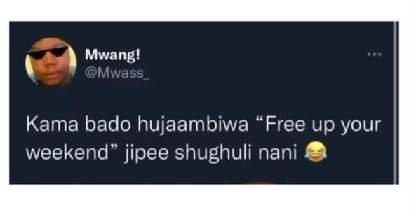 Mwang! Mwass _ Kama bado hujaambiwa 'Free up your weekend jipee shughuli nani