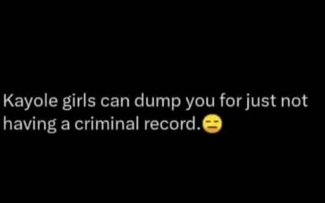 Kayole girls can dump you for just not having a criminal record_