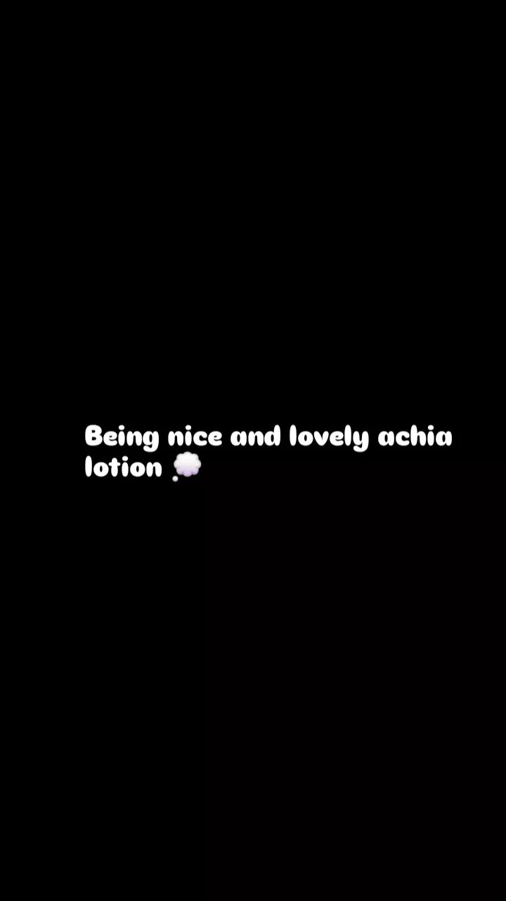 Being nice and lovely achia lotion