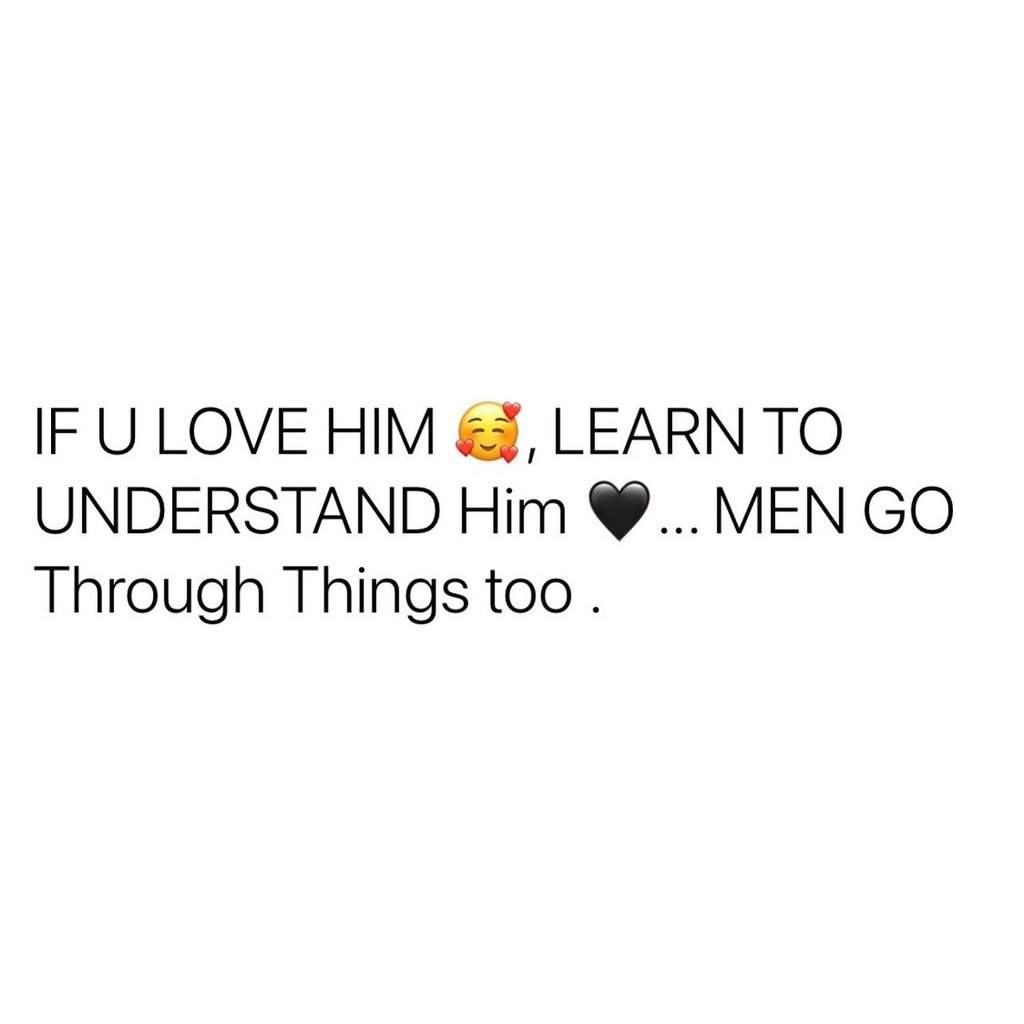 Ifu love him learn to understand him men go through things too .