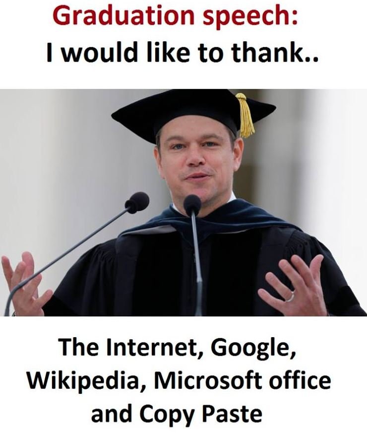 Graduation speech would like to thank. the internet, google, wikipedia, microsof