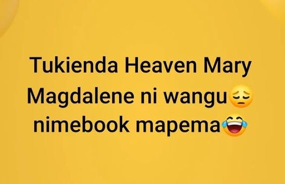 Tukienda heaven mary magdalene ni wangu nimebook mapema